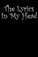 The Lyrics in my head: The Lyrics in My Head Black Notebook - Staff Paper Notebook with Lined Pages for Lyrics and Manuscript Paper For Notes for ... into Awesome Songs (Songwriting Notebooks) 1660588650 Book Cover