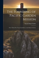 The Founding of Pacific Garden Mission: Over Thirty-five Years Contribute to the Master's Service 1021810754 Book Cover
