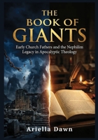 The Book of Giants Early Church Fathers and the Nephilim Legacy in Apocalyptic Theology (The Book of Giants: Early Church Fathers and the Legacy of the Nephilim) B0HDD74MPF Book Cover
