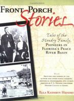 Front Porch Stories--Tales of the Hendry Family, Pioneers in Florida's Peace River Basin 1881539237 Book Cover