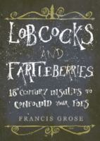 Lobcocks and Fartleberries: 18th-Century Insults to Confound Your Foes 1849531013 Book Cover