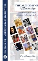 The Alchemy of Mentorship: A timeless magic to unlock greatness for lasting legacies B0CN39T45F Book Cover