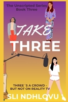 Take Three: Book 3 In the Unscripted series B0GJ621D92 Book Cover