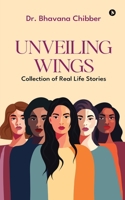 UNVEILING WINGS: Collection of Real Life Stories B0FNPPBD4F Book Cover
