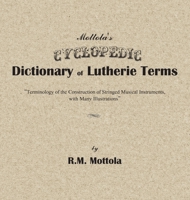 Mottola's Cyclopedic Dictionary of Lutherie Terms : Terminology of the Construction of Stringed Musical Instruments, with Many Illustrations 1734125608 Book Cover