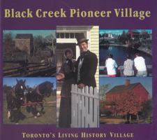 Black Creek Pioneer Village: Toronto's Living History Village 1554881005 Book Cover