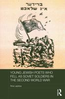 Young Jewish Poets Who Fell as Soviet Soldiers in the Second World War 0415705592 Book Cover