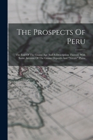 The Prospects Of Peru: The End Of The Guano Age And A Description Thereof, With Some Account Of The Guano Deposits And nitrate Plains 1017840237 Book Cover