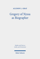 Gregory of Nyssa As Biographer : Weaving Lives for Virtuous Readers 316157558X Book Cover