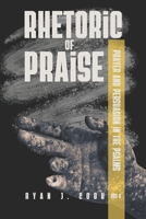 Rhetoric of Praise: Prayer and Persuasion in the Psalms: Volume 6 1942697546 Book Cover