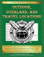 Outdoor, Overland, and Travel Locations: A Game Master's Resource for Creating Your Own Outdoor Maps or for Detailing Side Quests, Travel Locations, ... Playing Games (Draw Your Own Fantasy Maps) 1966986033 Book Cover