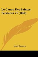 Le Canon Des Saintes Ecritures V2 (1860) 1167663217 Book Cover