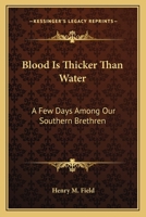 Blood Is Thicker Than Water: A Few Days Among Our Southern Brethren 1163260045 Book Cover