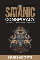 The Satanic Conspiracy: The Specter Haunting Mankind B0948MX3QG Book Cover