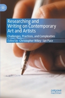 Researching and Writing on Contemporary Art and Artists: Challenges, Practices, and Complexities 3030392325 Book Cover
