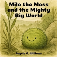 Milo the Moss and the Mighty Big World B0FMSB9ZRN Book Cover