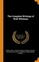 The Complete Writings of Walt Whitman 0341811602 Book Cover