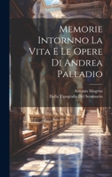 Memorie Intornno La Vita E Le Opere di Andrea Palladio 1021899720 Book Cover