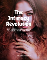 The Intimacy Revolution: Exploring Gadgets for Pleasure and Bonding (Adult Education) B0DSV3F3G3 Book Cover
