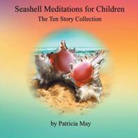 Seashell Meditations for Children: The Ten Book Collection 0692693459 Book Cover