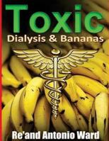 "Toxic": Dialysis & Bananas 1519687168 Book Cover