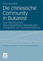 Die Chinesische Community in Bukarest: Eine Rekonstruktive, Diskursanalytische Fallstudie Uber Immigration Und Transnationalismus 3531172476 Book Cover