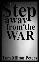 Step Away from the War: How I Built a Life Around the Vietnam War 0692909885 Book Cover