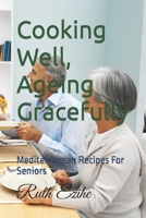 Cooking Well, Ageing Gracefully: Mediterranean Recipes For Seniors B0CKRL4FK3 Book Cover