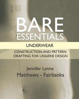 Bare Essentials: Underwear: Construction and Pattern Drafting for Lingerie Design 1795698004 Book Cover