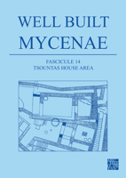 Well Built Mycenae: The Helleno-British Excavations within the Citadel at Mycenae, 1959-1969 180327154X Book Cover