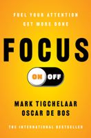 Focus On-Off: Fuel Your Attention, Get More Done 1668225077 Book Cover