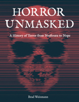 Horror Unmasked: A History of Terror from Nosferatu to Nope 0760376794 Book Cover