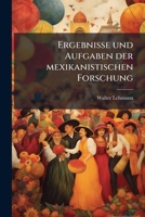 Ergebnisse und Aufgaben der mexikanistischen Forschung (German Edition) 1024605132 Book Cover