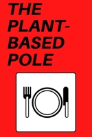 The Plant-Based Pole: Vegan, Plant-Based Polish Recipes; Polish Vegan Cookbook B086PLB8YK Book Cover