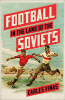 Football in the Land of the Soviets 0745347444 Book Cover