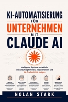 KI-Automatisierung für Unternehmen mit Claude AI: Intelligente Systeme entwickeln, die Abläufe optimieren, Apps verbinden und die Produktivität steigern (German Edition) B0HJ9S62J6 Book Cover