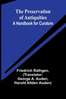 The Preservation of Antiquities: A Handbook for Curators (Classic Reprint) 9362098679 Book Cover