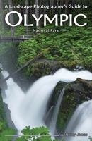 A Landscape Photographer's Guide to Olympic National Park 1732168032 Book Cover