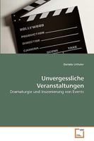 Unvergessliche Veranstaltungen: Dramaturgie und Inszenierung von Events 3639253841 Book Cover