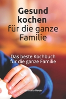 Gesund kochen für die Familie: Das beste Kochbuch für die ganze Familie (German Edition) 1089694563 Book Cover