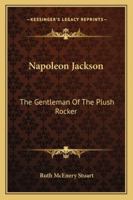 Napoleon Jackson, the gentleman of the plush rocker (The Black heritage library collection) 1163258830 Book Cover