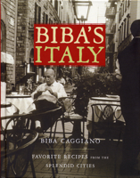 Biba's Italy: Favorite Recipes from the Splendid Cities 1579653170 Book Cover