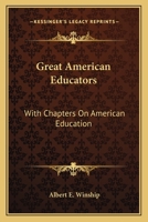 Great American Educators, With Chapters on American Education 1163093173 Book Cover
