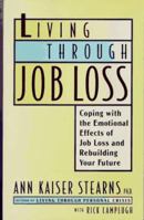 LIVING THROUGH JOB LOSS: Coping with the Emotional Effects of Job Loss and Rebuilding Your Future 068481045X Book Cover