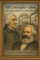 El concepto valor en Adam Smith y Carlos Marx (Spanish Edition) B0FS271YMG Book Cover