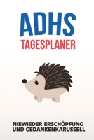 ADHS Tagesplaner - Niewieder Ersch�pfung und Gedankenkarussell: Leben genie�en indem du dir deine t�glichen Aufgaben aufschreibst, einfacher Leben mit ADS / ADHS 1709671157 Book Cover