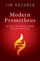 Modern Prometheus: Editing the Human Genome with Crispr-Cas9 1108454623 Book Cover