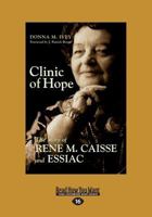 Clinic of Hope: The Story of Rene M. Caisse and Essiac (Large Print 16pt) 1525255681 Book Cover