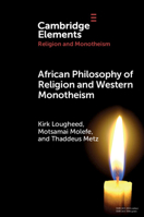 African Philosophy of Religion and Western Monotheism (Elements in Religion and Monotheism) 1009524895 Book Cover