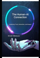 The Human-AI Connection: Exploring Trust, Interaction, and Impact 1998310388 Book Cover